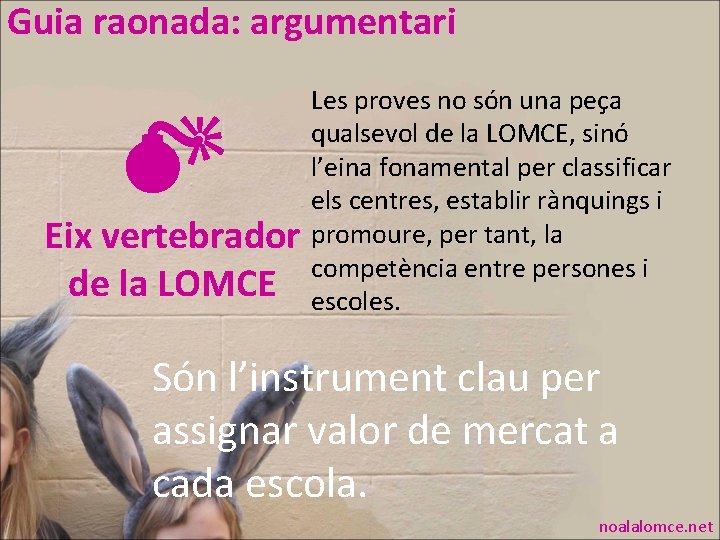 Guia raonada: argumentari Eix vertebrador de la LOMCE Les proves no són una peça