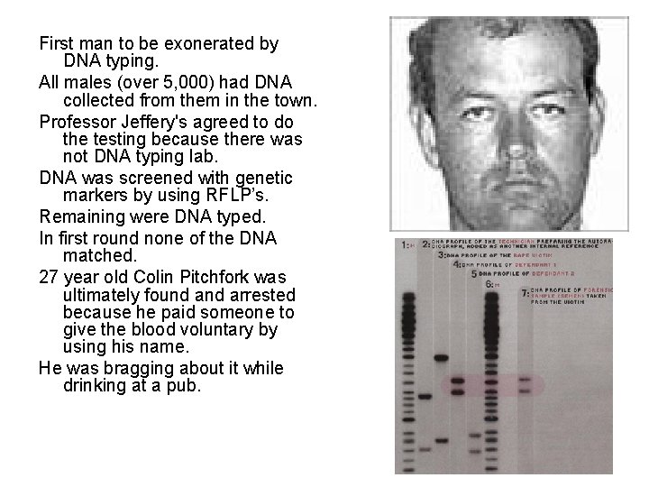 First man to be exonerated by DNA typing. All males (over 5, 000) had