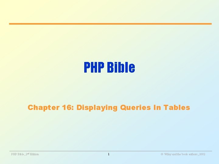PHP Bible Chapter 16: Displaying Queries In Tables ________________________________________________________ PHP Bible, 2 nd Edition