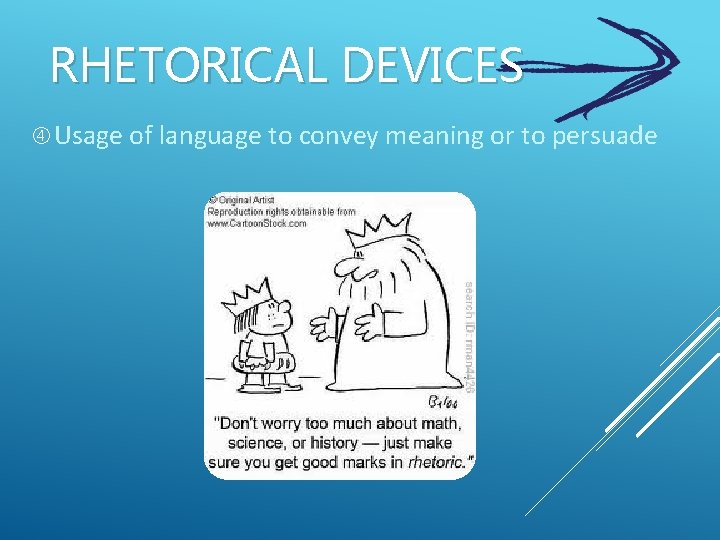 RHETORICAL DEVICES Usage of language to convey meaning or to persuade 