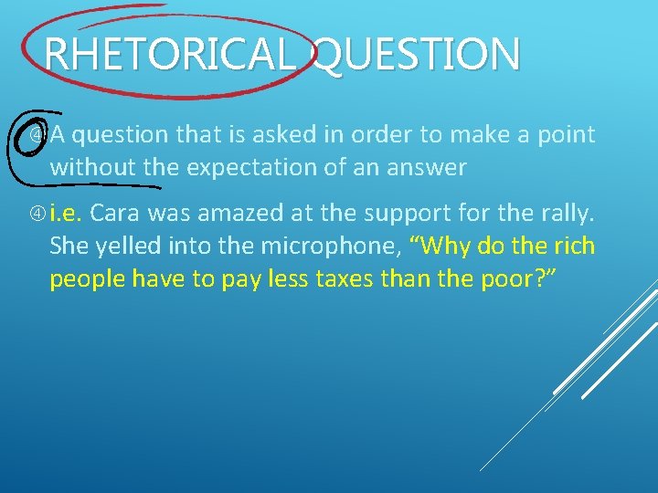 RHETORICAL QUESTION A question that is asked in order to make a point without