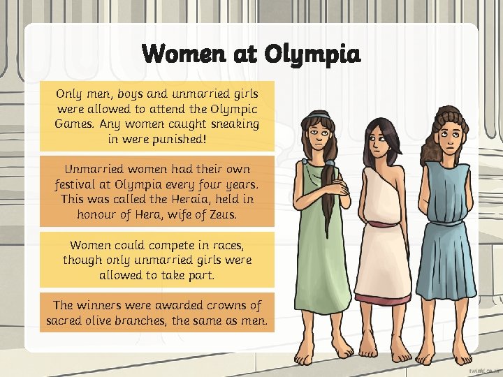 Women at Olympia Only men, boys and unmarried girls were allowed to attend the