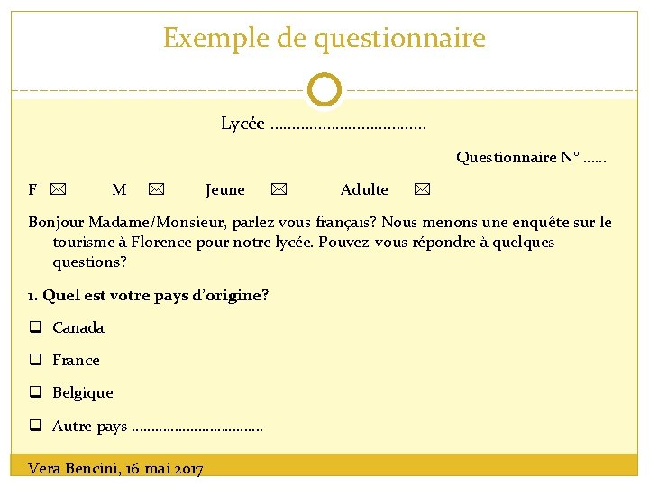 Exemple de questionnaire Lycée ……………… Questionnaire N° …… F M Jeune Adulte Bonjour Madame/Monsieur,