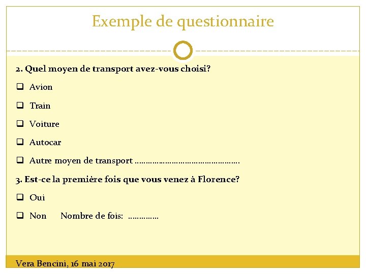 Exemple de questionnaire 2. Quel moyen de transport avez-vous choisi? q Avion q Train