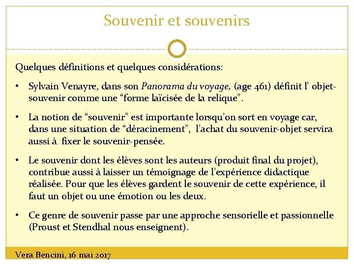 Souvenir et souvenirs Quelques définitions et quelques considérations: • Sylvain Venayre, dans son Panorama