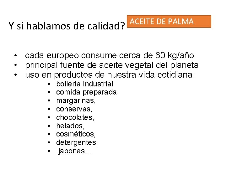 Y si hablamos de calidad? ACEITE DE PALMA • cada europeo consume cerca de