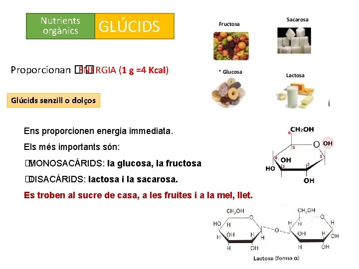 Nutrients orgànics GLÚCIDS Proporcionan �� ENERGIA (1 g =4 Kcal) Glúcids senzill o dolços