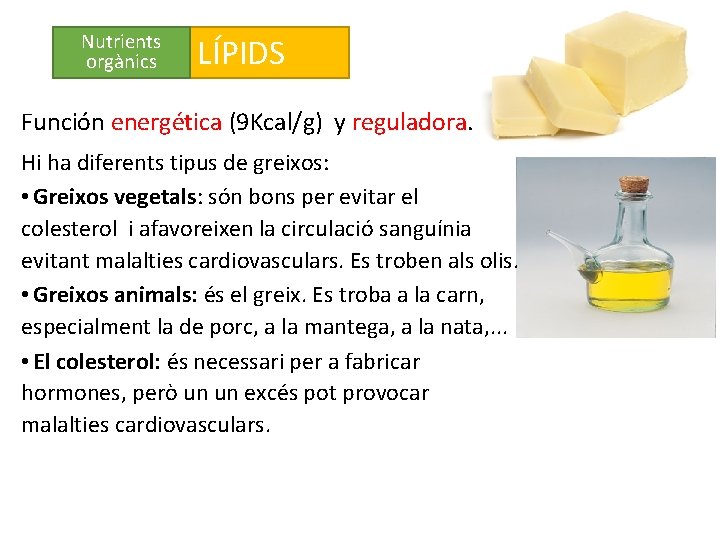 Nutrients orgànics LÍPIDS Función energética (9 Kcal/g) y reguladora. Hi ha diferents tipus de