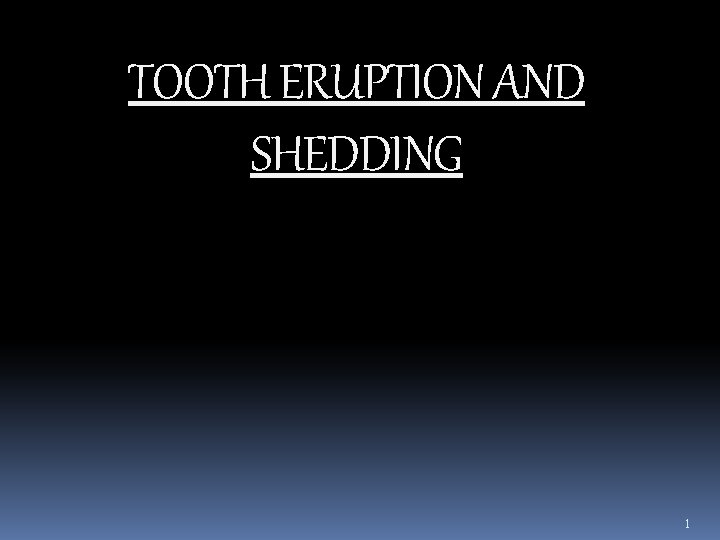 TOOTH ERUPTION AND SHEDDING 1 