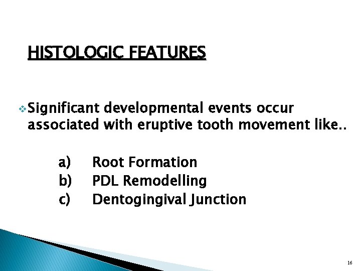 HISTOLOGIC FEATURES v Significant developmental events occur associated with eruptive tooth movement like. .