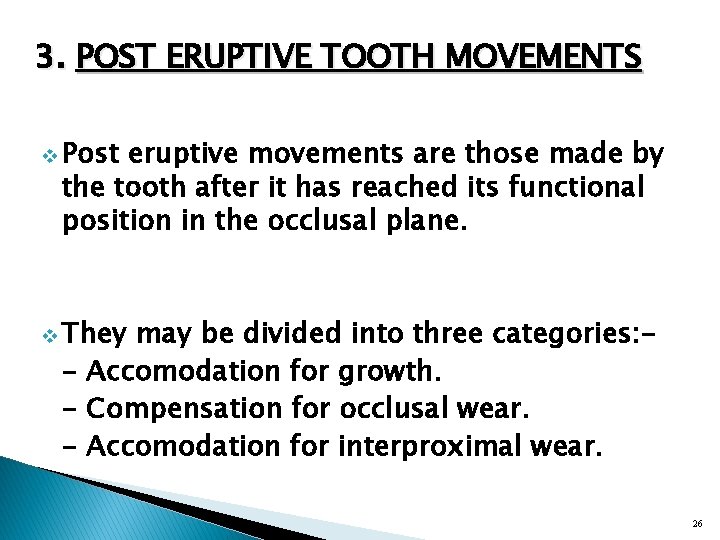 3. POST ERUPTIVE TOOTH MOVEMENTS v Post eruptive movements are those made by the