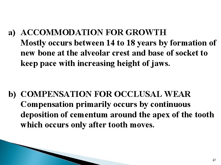 a) ACCOMMODATION FOR GROWTH Mostly occurs between 14 to 18 years by formation of