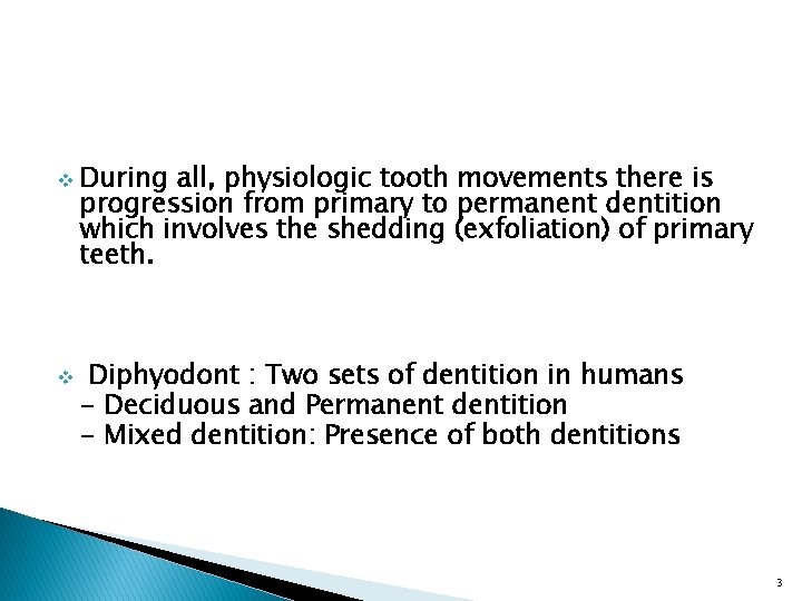 v v During all, physiologic tooth movements there is progression from primary to permanent