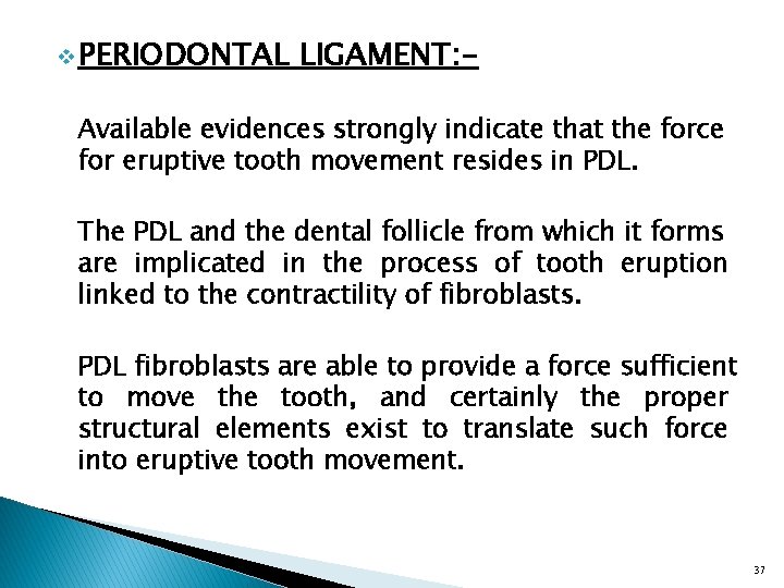 v PERIODONTAL LIGAMENT: - Available evidences strongly indicate that the force for eruptive tooth