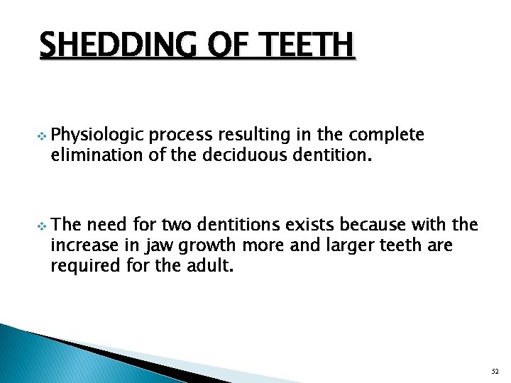 SHEDDING OF TEETH v v Physiologic process resulting in the complete elimination of the