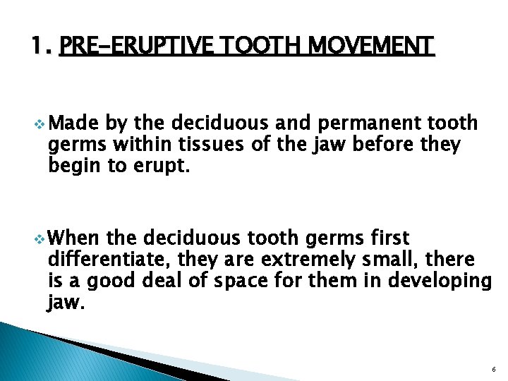 1. PRE-ERUPTIVE TOOTH MOVEMENT v Made by the deciduous and permanent tooth germs within