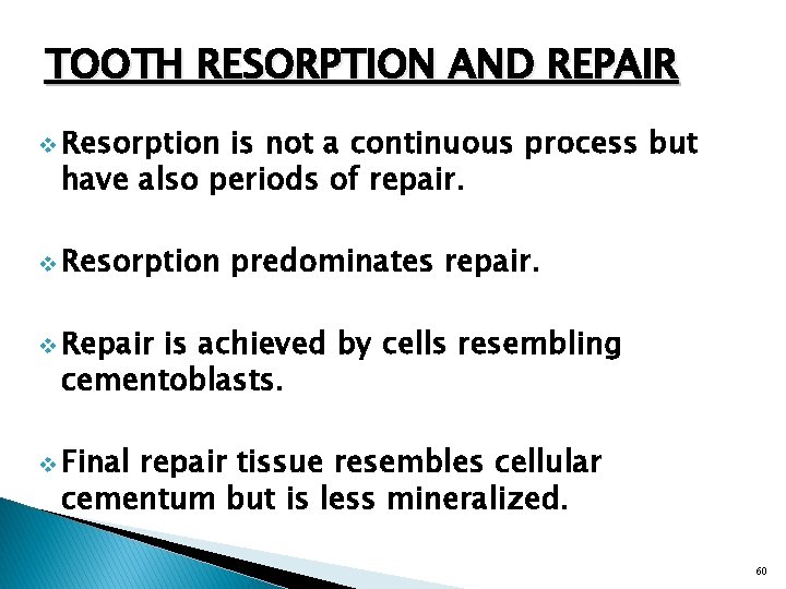 TOOTH RESORPTION AND REPAIR v Resorption is not a continuous process but have also