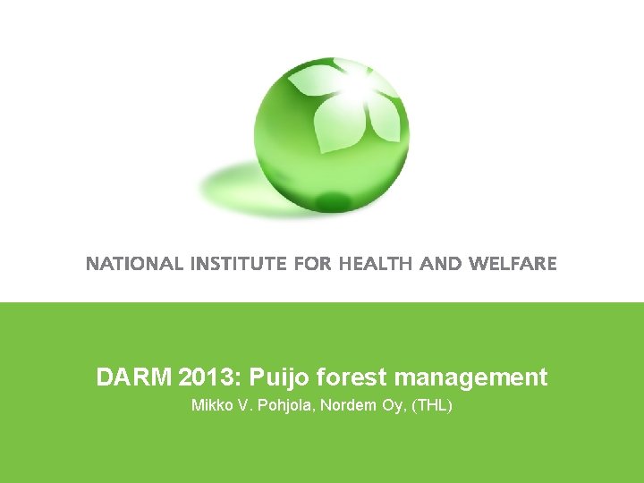 DARM 2013: Puijo forest management Mikko V. Pohjola, Nordem Oy, (THL) 