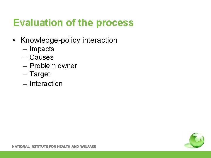 Evaluation of the process • Knowledge-policy interaction – – – Impacts Causes Problem owner