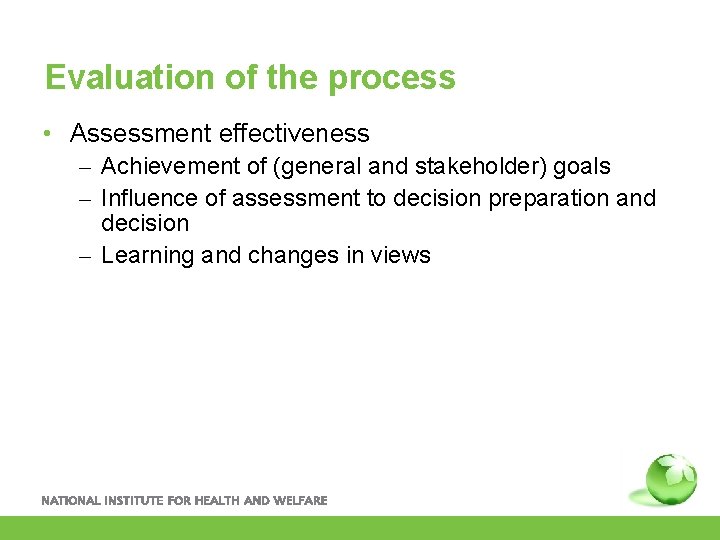 Evaluation of the process • Assessment effectiveness – Achievement of (general and stakeholder) goals