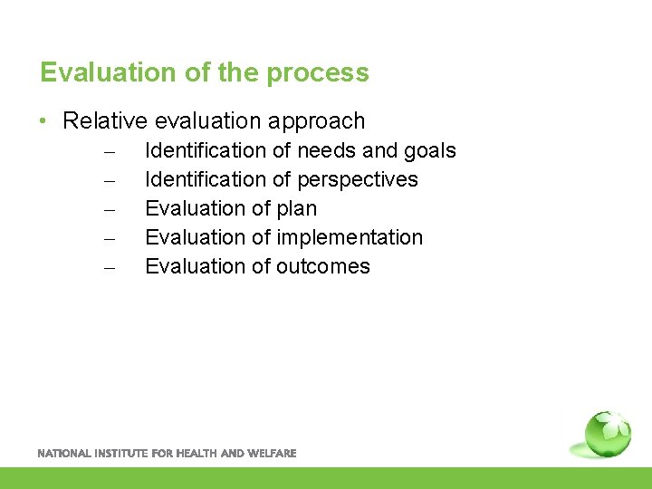 Evaluation of the process • Relative evaluation approach – – – Identification of needs