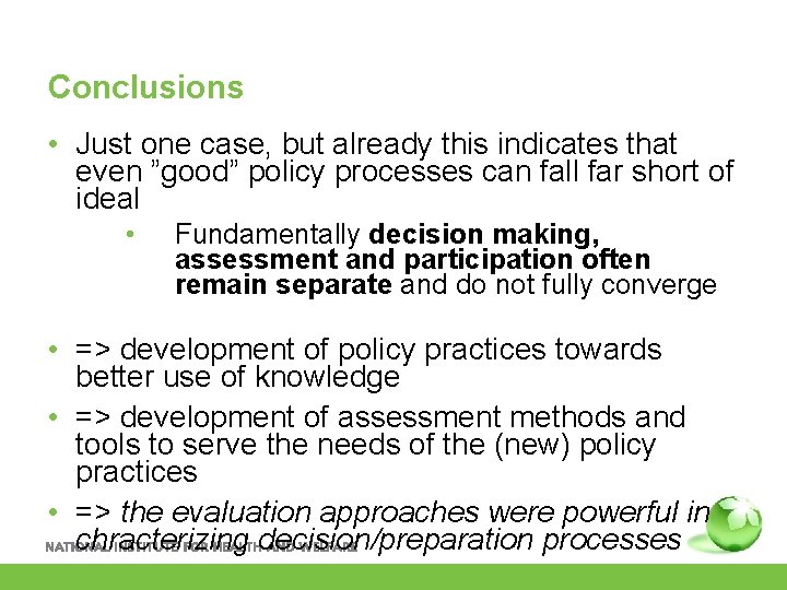 Conclusions • Just one case, but already this indicates that even ”good” policy processes