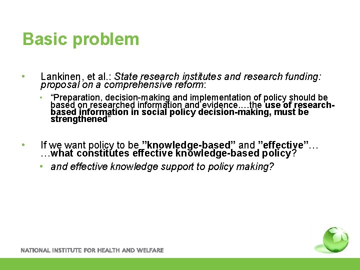 Basic problem • Lankinen, et al. : State research institutes and research funding: proposal