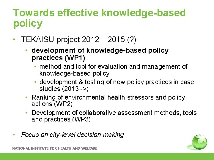 Towards effective knowledge-based policy • TEKAISU-project 2012 – 2015 (? ) • development of