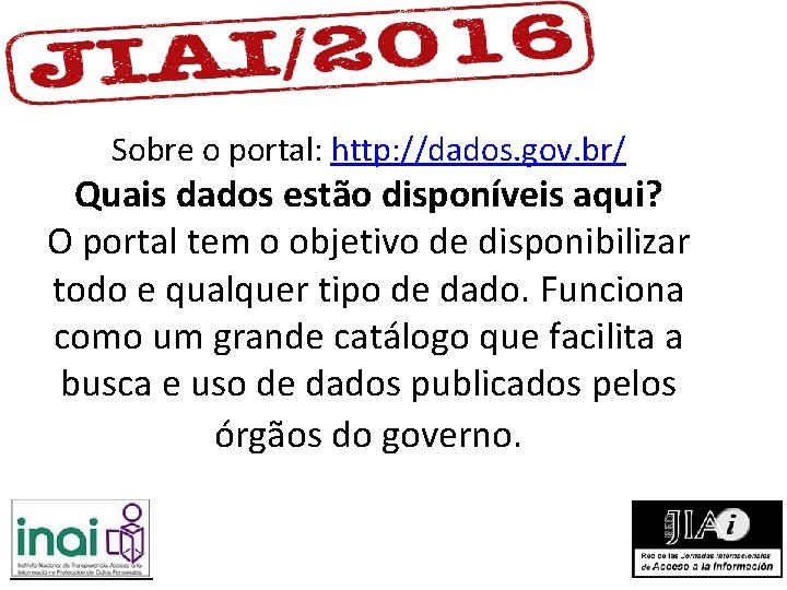 Sobre o portal: http: //dados. gov. br/ Quais dados estão disponíveis aqui? O portal Sobre o portal: http: //dados. gov. br/ Quais dados estão disponíveis aqui? O portal