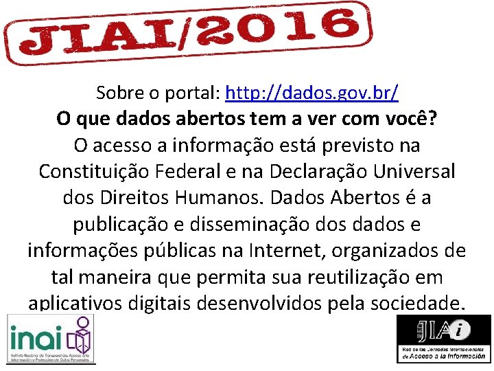 Sobre o portal: http: //dados. gov. br/ O que dados abertos tem a ver Sobre o portal: http: //dados. gov. br/ O que dados abertos tem a ver