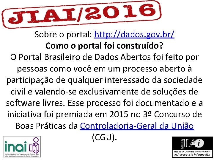 Sobre o portal: http: //dados. gov. br/ Como o portal foi construído? O Portal Sobre o portal: http: //dados. gov. br/ Como o portal foi construído? O Portal