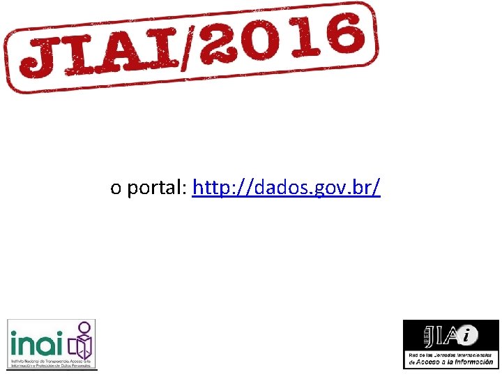 o portal: http: //dados. gov. br/ o portal: http: //dados. gov. br/
