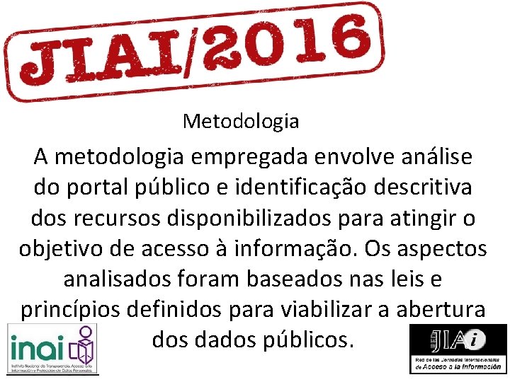 Metodologia A metodologia empregada envolve análise do portal público e identificação descritiva dos recursos Metodologia A metodologia empregada envolve análise do portal público e identificação descritiva dos recursos