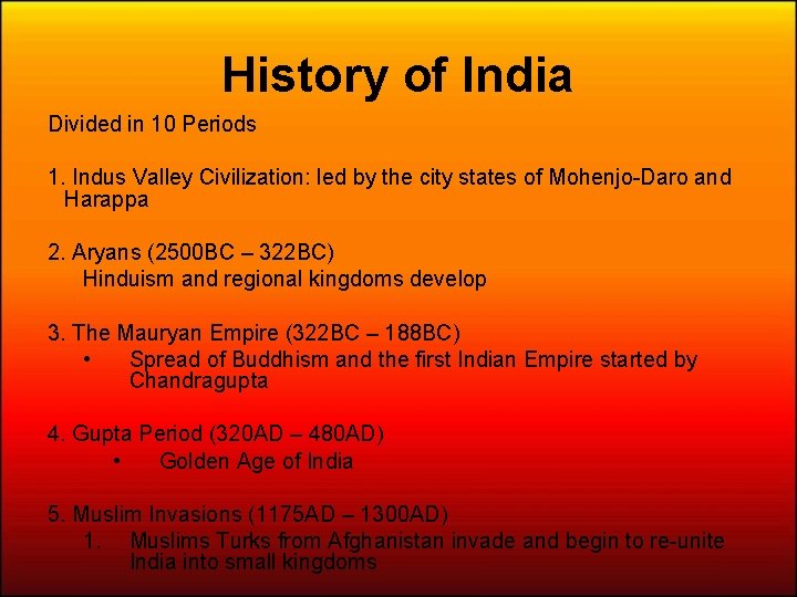 History of India Divided in 10 Periods 1. Indus Valley Civilization: led by the