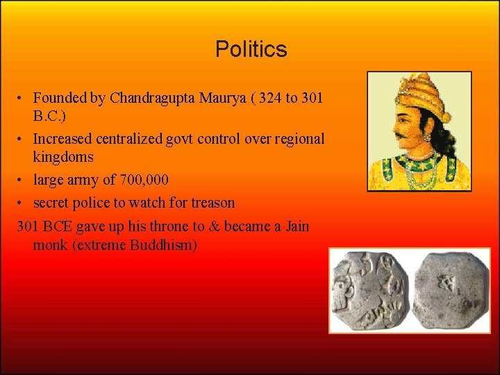 Politics • Founded by Chandragupta Maurya ( 324 to 301 B. C. ) •
