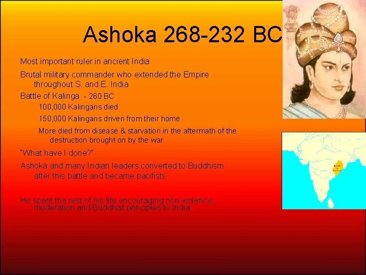 Ashoka 268 -232 BC Most important ruler in ancient India Brutal military commander who
