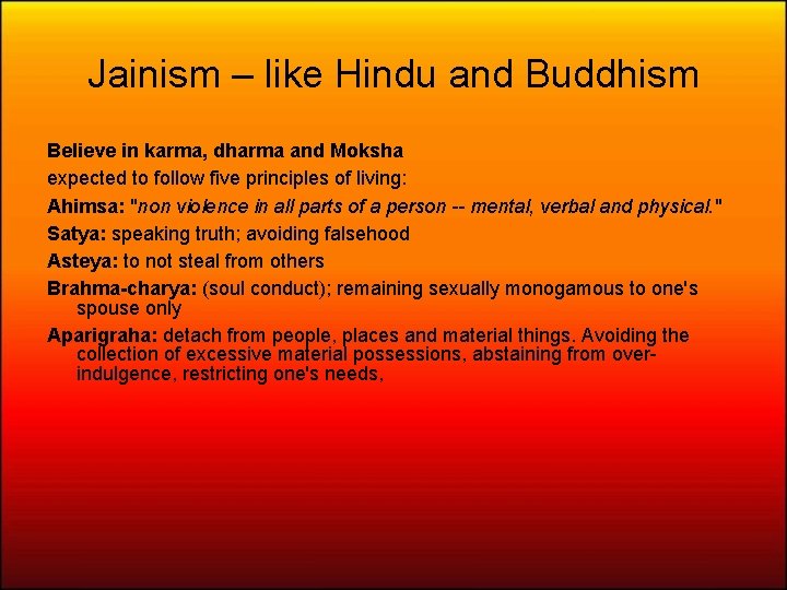 Jainism – like Hindu and Buddhism Believe in karma, dharma and Moksha expected to