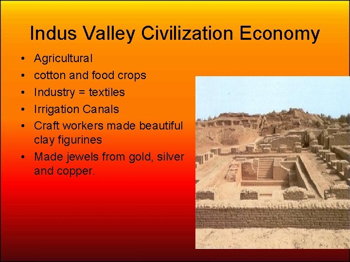 Indus Valley Civilization Economy • • • Agricultural cotton and food crops Industry =