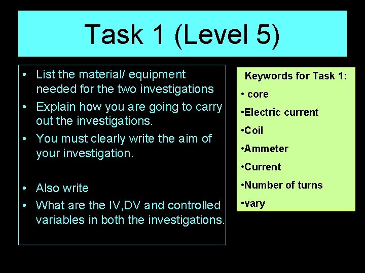 Task 1 (Level 5) • List the material/ equipment needed for the two investigations