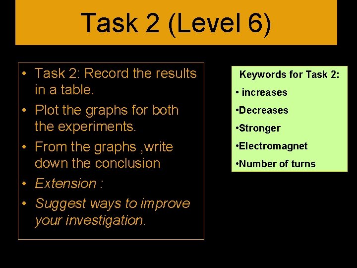 Task 2 (Level 6) • Task 2: Record the results in a table. •