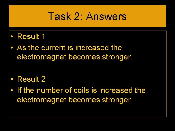 Task 2: Answers • Result 1 • As the current is increased the electromagnet