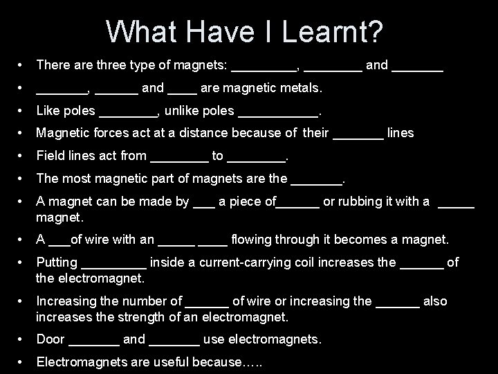 What Have I Learnt? • There are three type of magnets: _____, ____ and