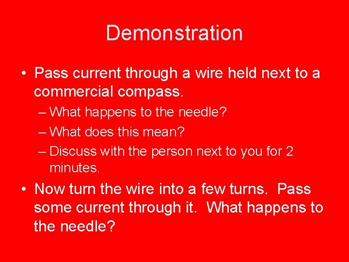 Demonstration • Pass current through a wire held next to a commercial compass. –