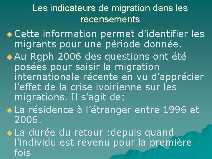 Les indicateurs de migration dans les recensements u Cette information permet d’identifier les migrants