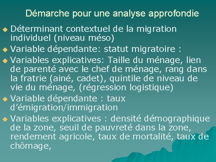 Démarche pour une analyse approfondie Déterminant contextuel de la migration individuel (niveau méso) u Démarche pour une analyse approfondie Déterminant contextuel de la migration individuel (niveau méso) u