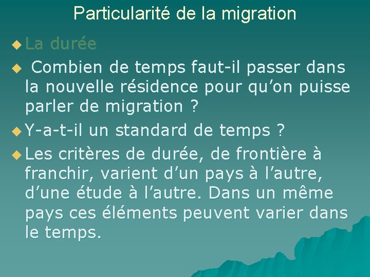 Particularité de la migration u La durée u Combien de temps faut-il passer dans