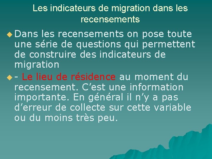 Les indicateurs de migration dans les recensements u Dans les recensements on pose toute Les indicateurs de migration dans les recensements u Dans les recensements on pose toute