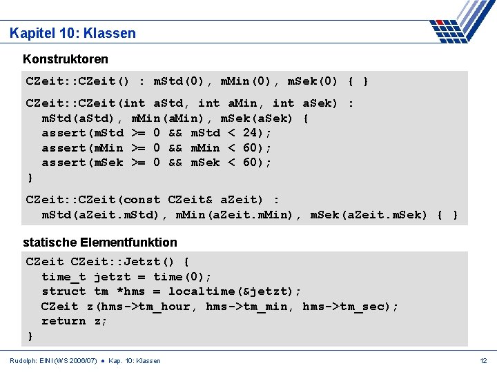 Kapitel 10: Klassen Konstruktoren CZeit: : CZeit() : m. Std(0), m. Min(0), m. Sek(0)