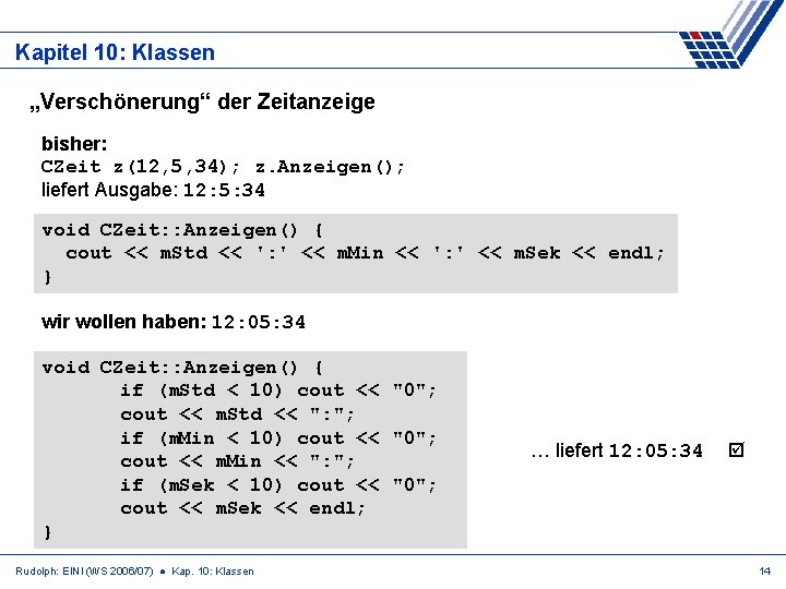 Kapitel 10: Klassen „Verschönerung“ der Zeitanzeige bisher: CZeit z(12, 5, 34); z. Anzeigen(); liefert