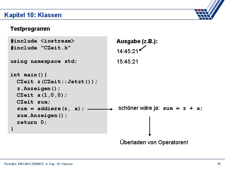 Kapitel 10: Klassen Testprogramm #include <iostream> #include "CZeit. h" Ausgabe (z. B. ): using